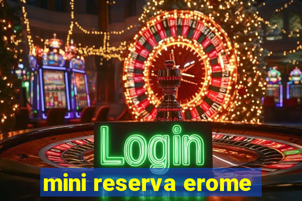 mini reserva erome